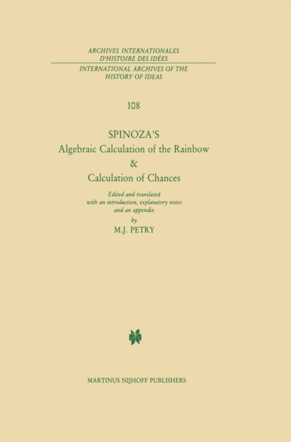 Spinoza's Algebraic Calculation of the Rainbow & Calculation of Chances : Edited and Translated with an Introduction, Explanatory Notes and an Appendix by Michael J. Petry, PDF eBook