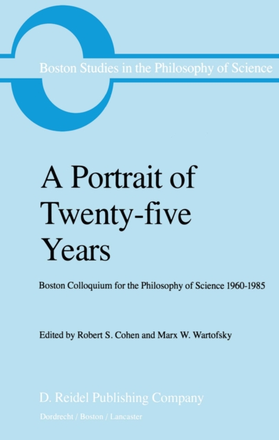 A Portrait of Twenty-five Years : Boston Colloquium for the Philosophy of Science 1960-1985, PDF eBook