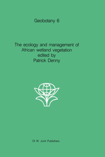 The ecology and management of African wetland vegetation : A botanical account of African swamps and shallow waterbodies, PDF eBook