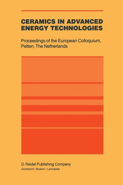 Ceramics in Advanced Energy Technologies : Proceedings of the European Colloquium held at the Joint Research Centre, Petten Establishment, Petten, The Netherlands, 20-22 September 1982, Paperback / softback Book