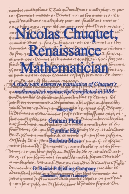 Nicolas Chuquet, Renaissance Mathematician : A study with extensive translation of Chuquet’s mathematical manuscript completed in 1484, Paperback / softback Book