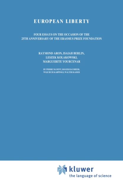 European Liberty : Four Essays on the Occasion of the 25th Anniversary of the Erasmus Prize Foundation, PDF eBook