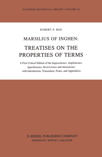 Marsilius of Inghen: Treatises on the Properties of Terms : A First Critical Edition of the Suppositiones, Ampliationes, Appellationes, Restrictiones and Alienationes with Introduction, Translation, N, PDF eBook