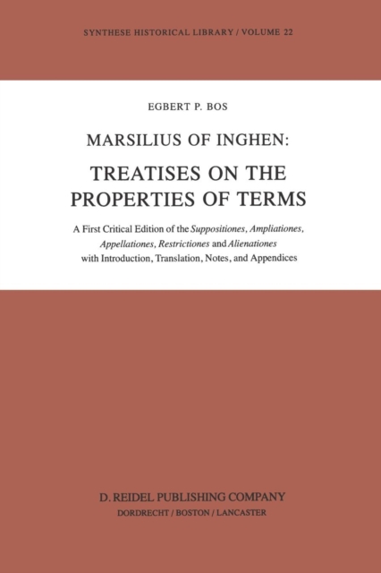 Marsilius of Inghen: Treatises on the Properties of Terms : A First Critical Edition of the Suppositiones, Ampliationes, Appellationes, Restrictiones and Alienationes with Introduction, Translation, N, Paperback / softback Book