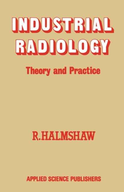 Industrial Radiology : Theory and Practice, Paperback / softback Book