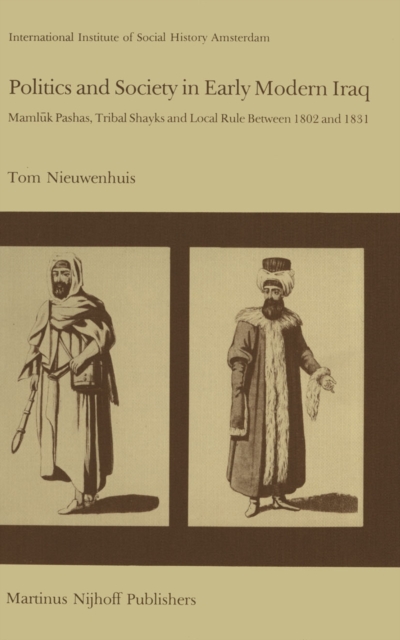 Politics and Society in Early Modern Iraq : Maml?k Pashas, Tribal Shayks, and Local Rule Between 1802 and 1831, PDF eBook