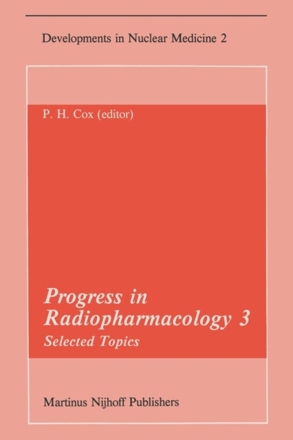 Progress in Radiopharmacology 3 : Selected Topics Proceedings of the Third European Symposium on Radiopharmacology held at Noordwijkerhout, The Netherlands, April 22-24, 1982, Paperback / softback Book