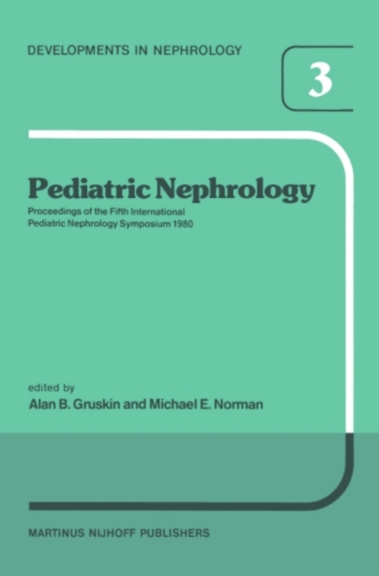 Pediatric Nephrology : Proceedings of the Fifth International Pediatric Nephrology Symposium, held in Philadelphia, PA, October 6-10, 1980, PDF eBook