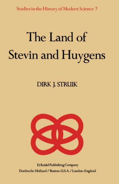 The Land of Stevin and Huygens : A Sketch of Science and Technology in the Dutch Republic during the Golden Century, PDF eBook