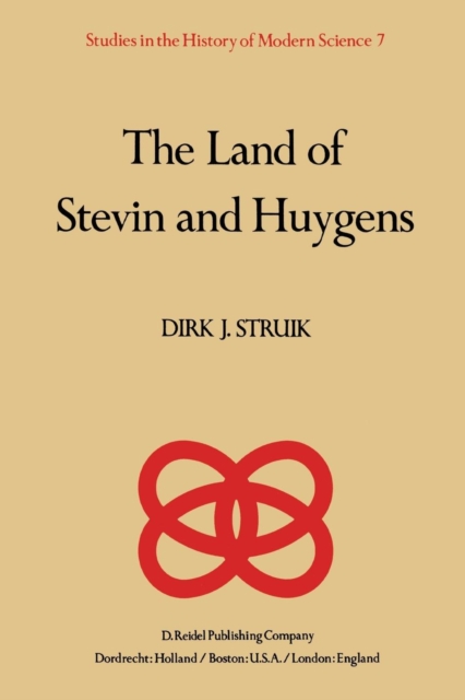 The Land of Stevin and Huygens : A Sketch of Science and Technology in the Dutch Republic during the Golden Century, Paperback / softback Book