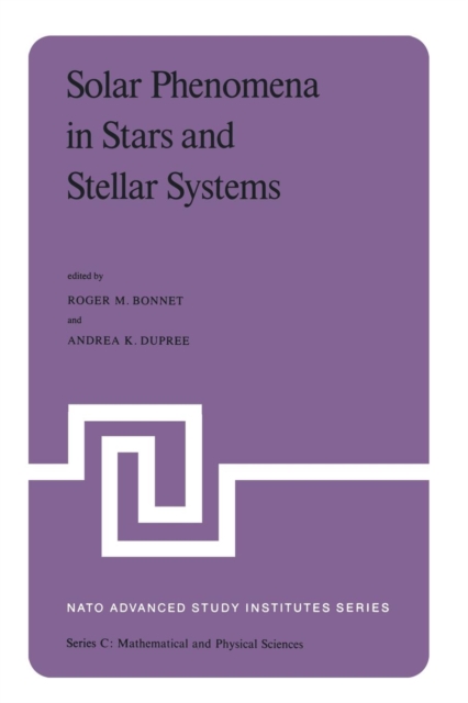 Solar Phenomena in Stars and Stellar Systems : Proceedings of the NATO Advanced Study Institute held at Bonas, France, August 25-September 5, 1980, Paperback / softback Book