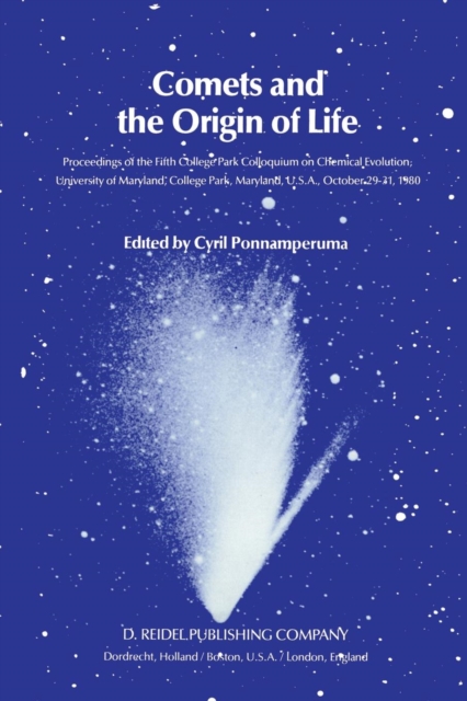 Comets and the Origin of Life : Proceedings of the Fifth College Park Colloquium on Chemical Evolution, University of Maryland, College Park, Maryland, U.S.A., October 29th to 31st, 1980, Paperback / softback Book