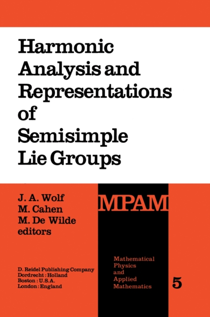 Harmonic Analysis and Representations of Semisimple Lie Groups : Lectures given at the NATO Advanced Study Institute on Representations of Lie Groups and Harmonic Analysis, held at Liege, Belgium, Sep, PDF eBook