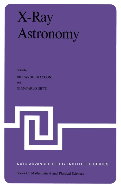 X-Ray Astronomy : Proceedings of the NATO Advanced Study Institute held at Erice, Sicily, July 1-14, 1979, PDF eBook