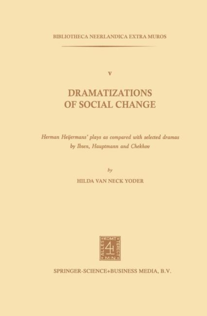 Dramatizations of Social Change: Herman Heijermans'Plays as Compared with Selected Dramas by Ibsen, Hauptmann and Chekhov, Paperback / softback Book
