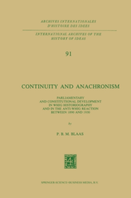 Continuity and Anachronism : Parliamentary and Constitutional Development in Whig Historiography and in the Anti-Whig Reaction Between 1890 and 1930, PDF eBook