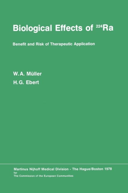Biological Effects of 224Ra : Benefit and Risk of Therapeutic Application Proceedings of the Second Symposium at Neuherberg/Munchen, September 20-21, 1976, Paperback / softback Book