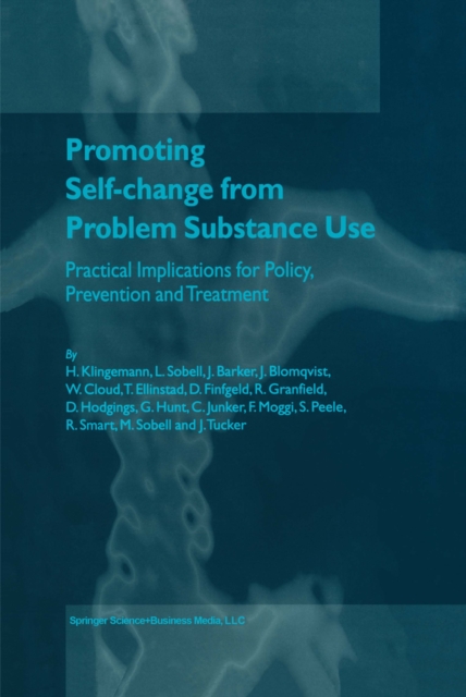 Promoting Self-Change from Problem Substance Use : Practical Implications for Policy, Prevention and Treatment, PDF eBook