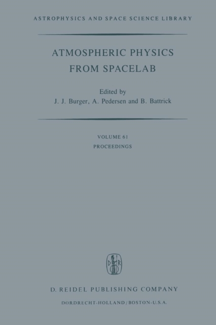 Atmospheric Physics from Spacelab : Proceedings of the 11th Eslab Symposium, Organized by the Space Science Department of the European Space Agency, Held at Frascati, Italy, 11-14 May 1976, Paperback / softback Book