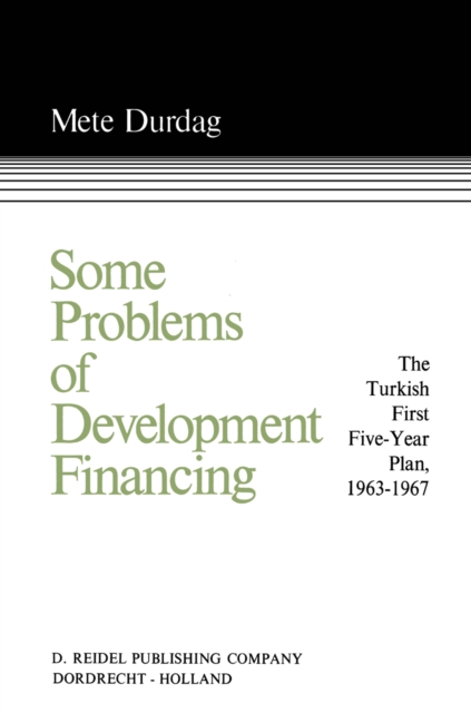 Some Problems of Development Financing : A Case Study of the Turkish First Five-Year Plan 1963-1967, PDF eBook