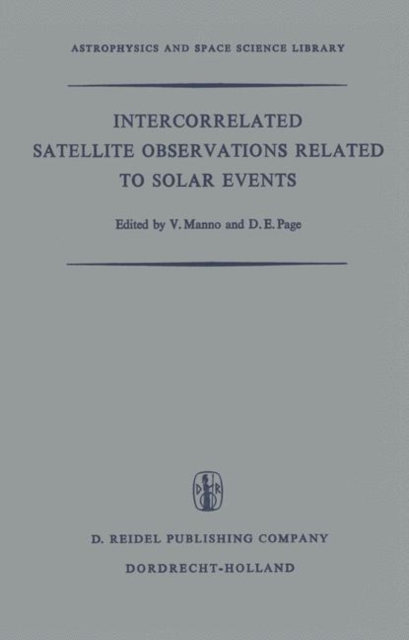 Intercorrelated Satellite Observations Related to Solar Events : Proceedings of the Third ESLAB/ESRIN Symposium Held in Noordwijk, The Netherlands, September 16-19, 1969, Paperback / softback Book