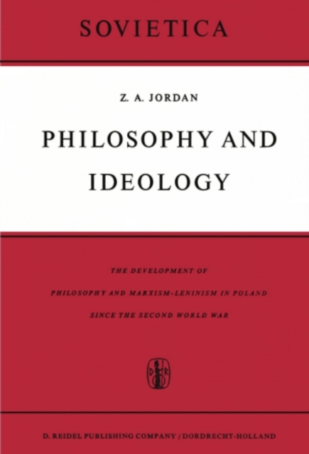 Philosophy and Ideology : The Development of Philosophy and Marxism-Leninism in Poland Since the Second World War, PDF eBook