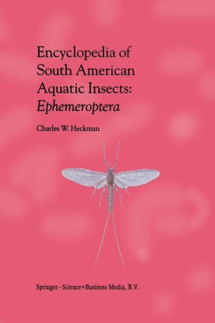Encyclopedia of South American Aquatic Insects: Ephemeroptera : Illustrated Keys to Known Families, Genera, and Species in South America, Paperback / softback Book