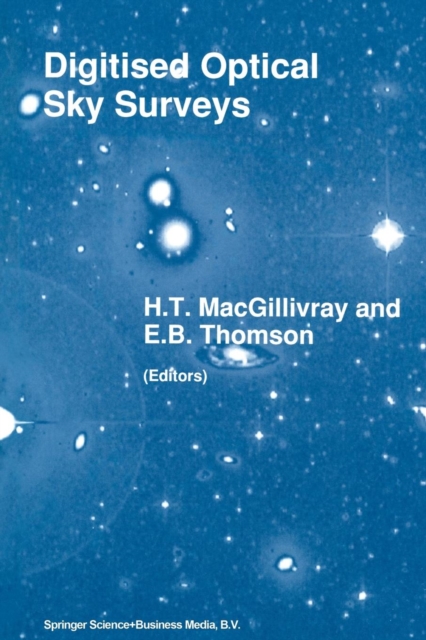 Digitised Optical Sky Surveys : Proceedings of the Conference on 'Digitised Optical Sky Surveys', Held in Edinburgh, Scotland, 18-21 June 1991, Paperback / softback Book