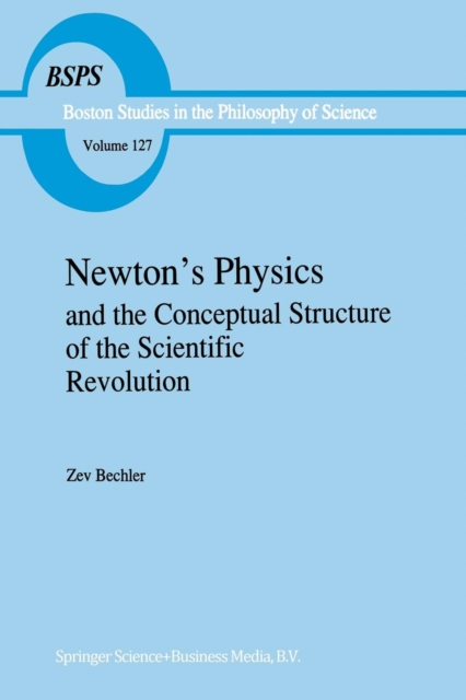 Newton's Physics and the Conceptual Structure of the Scientific Revolution, Paperback / softback Book