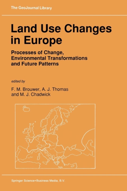 Land Use Changes in Europe : Processes of Change, Environmental Transformations and Future Patterns, Paperback / softback Book