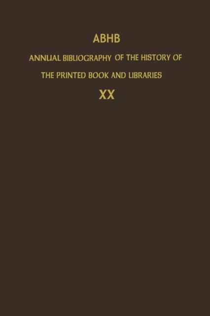 ABHB Annual Bibliography of the History of the Printed Book and Libraries : Volume 20: Publications of 1989 and additions from the preceding years, Paperback / softback Book