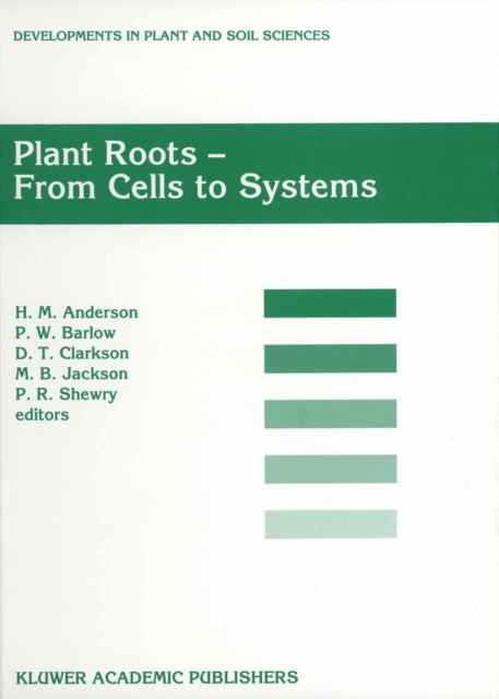 Plant Roots - From Cells to Systems : Proceedings of the 14th Long Ashton International Symposium Plant Roots - From Cells to Systems, held in Bristol, U.K., 13-15 September 1995, Paperback / softback Book