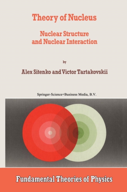 Theory of Nucleus : Nuclear Structure and Nuclear Interaction, Paperback / softback Book