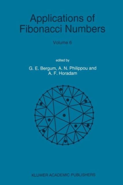 Applications of Fibonacci Numbers : Volume 6 Proceedings of 'The Sixth International Research Conference on Fibonacci Numbers and Their Applications', Washington State University, Pullman, Washington,, Paperback / softback Book