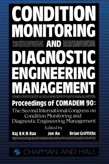Condition Monitoring and Diagnostic Engineering Management : Proceeding of COMADEM 90: The Second International Congress on Condition Monitoring and Diagnostic Engineering Management Brunel University, Paperback / softback Book
