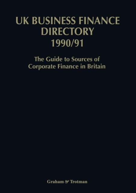 UK Business Finance Directory 1990/91 : The Guide to Source of Corporate Finance in Britain, Paperback / softback Book