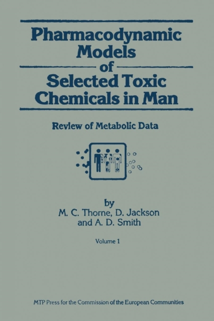 Pharmacodynamic Models of Selected Toxic Chemicals in Man : Volume 1: Review of Metabolic Data, Paperback / softback Book