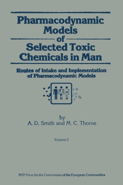 Pharmacodynamic Models of Selected Toxic Chemicals in Man : Volume 2: Routes of Intake and Implementation of Pharmacodynamic Models, Paperback / softback Book