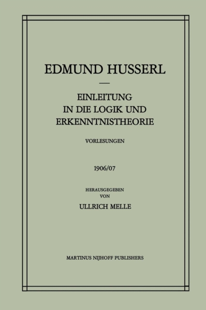 Einleitung in Die Logik Und Erkenntnistheorie Vorlesungen 1906/07 : Vorlesungen 1906/07, Paperback / softback Book