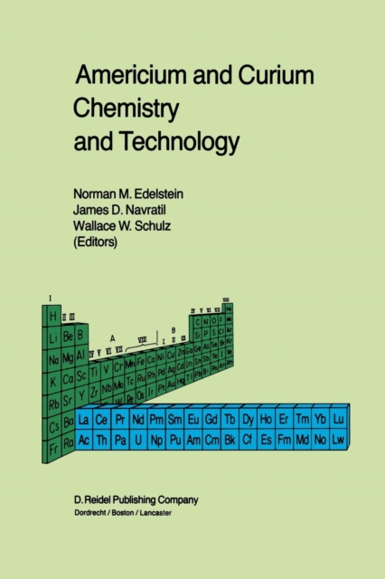Americium and Curium Chemistry and Technology : Papers from a Symposium given at the 1984 International Chemical Congress of Pacific Basin Societies, Honolulu, HI, December 16-27, 1984, Paperback / softback Book