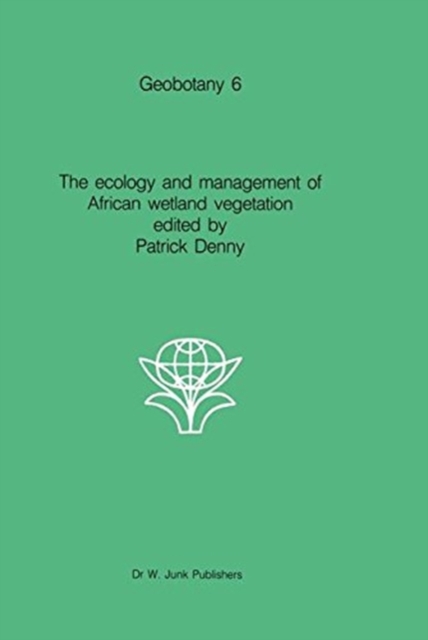 The ecology and management of African wetland vegetation : A botanical account of African swamps and shallow waterbodies, Paperback / softback Book
