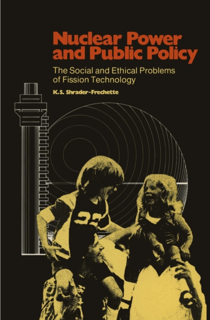 Nuclear Power and Public Policy : The Social and Ethical Problems of Fission Technology, PDF eBook