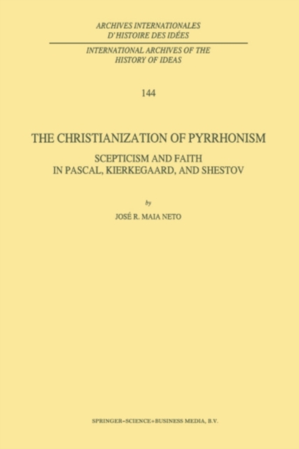The Christianization of Pyrrhonism : Scepticism and Faith in Pascal, Kierkegaard, and Shestov, PDF eBook