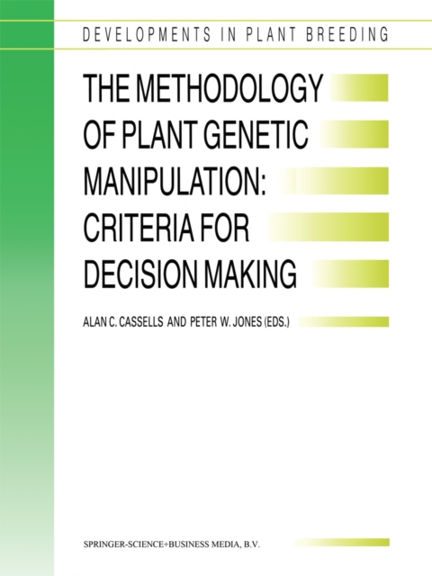 The Methodology of Plant Genetic Manipulation: Criteria for Decision Making : Proceedings of the Eucarpia Plant Genetic Manipulation Section Meeting held at Cork, Ireland from September 11 to Septembe, PDF eBook