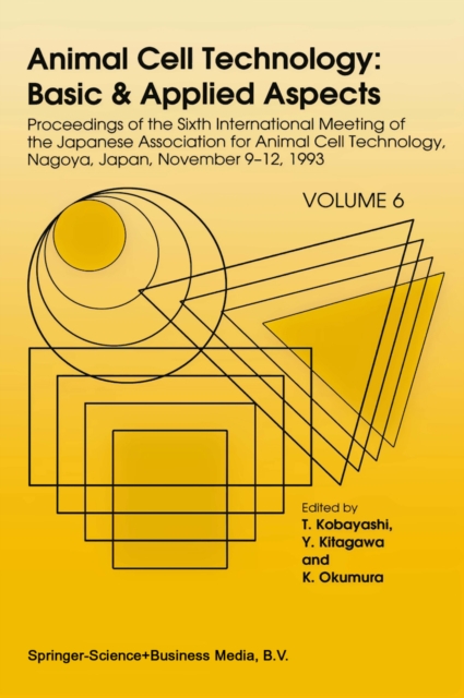 Animal Cell Technology: Basic & Applied Aspects : Proceedings of the Sixth International Meeting of the Japanese Association for Animal Cell Technology, Nagoya, Japan, November 9-12, 1993, PDF eBook