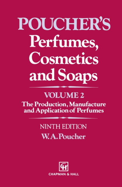 Perfumes, Cosmetics and Soaps : Volume II The Production, Manufacture and Application of Perfumes, PDF eBook