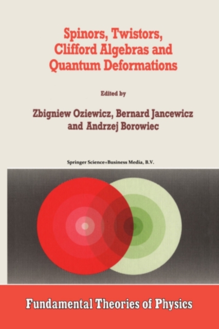 Spinors, Twistors, Clifford Algebras and Quantum Deformations : Proceedings of the Second Max Born Symposium held near Wroclaw, Poland, September 1992, PDF eBook