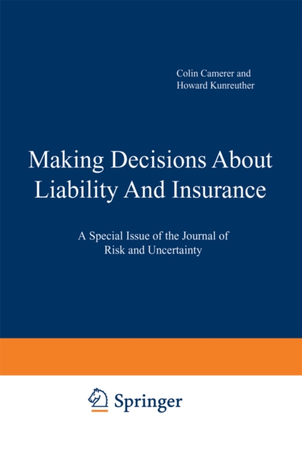 Making Decisions About Liability And Insurance : A Special Issue of the Journal of Risk and Uncertainty, PDF eBook