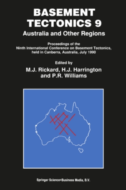 Basement Tectonics 9 : Australia and Other Regions Proceedings of the Ninth International Conference on Basement Tectonics, held in Canberra, Australia, July 1990, PDF eBook
