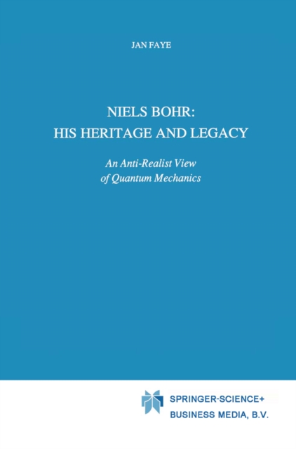 Niels Bohr: His Heritage and Legacy : An Anti-Realist View of Quantum Mechanics, PDF eBook